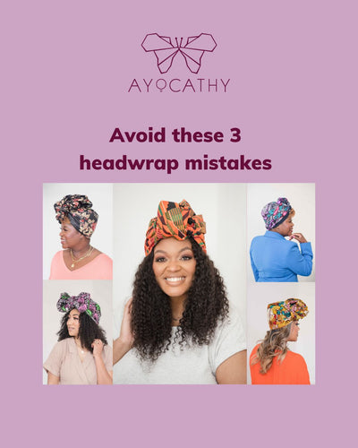 3 Headwrap Mistakes You Might Be Making (and How to Fix Them!)